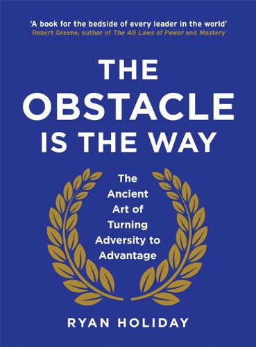 OBSTACLE IS THE WAY by Ryan Holiday