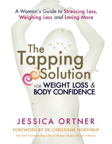 TAPPING SOLUTION FOR WEIGHT LOSS AND BODY CONFIDENCE Jessica Ortner