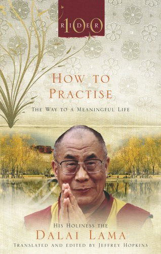 HOW TO PRACTISE (NEW EDITION) His Holiness the Dalai Lama