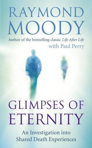 GLIMPSES OF ETERNITY Raymond Moody