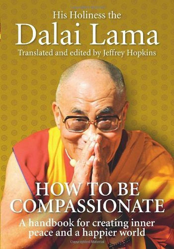 HOW TO BE COMPASSIONATE His Holiness the Dalai Lama