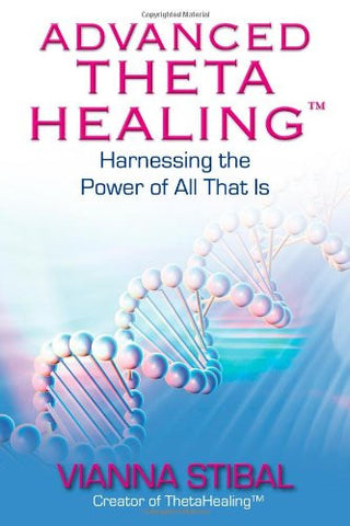 ADVANCED THETA HEALING by Vianna Stibal