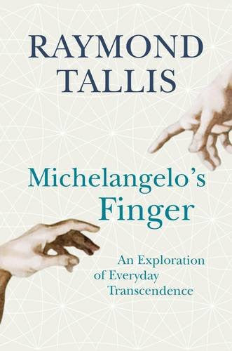 MICHELANGELO'S FINGER Raymond Tallis