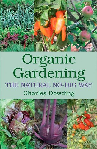 ORGANIC GARDENING THE NATURAL NO-DIG WAY Charles Dowding