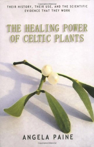 HEALING POWER OF CELTIC PLANTS Angela Paine