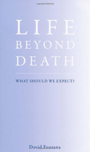 LIFE BEYOND DEATH David Fontana