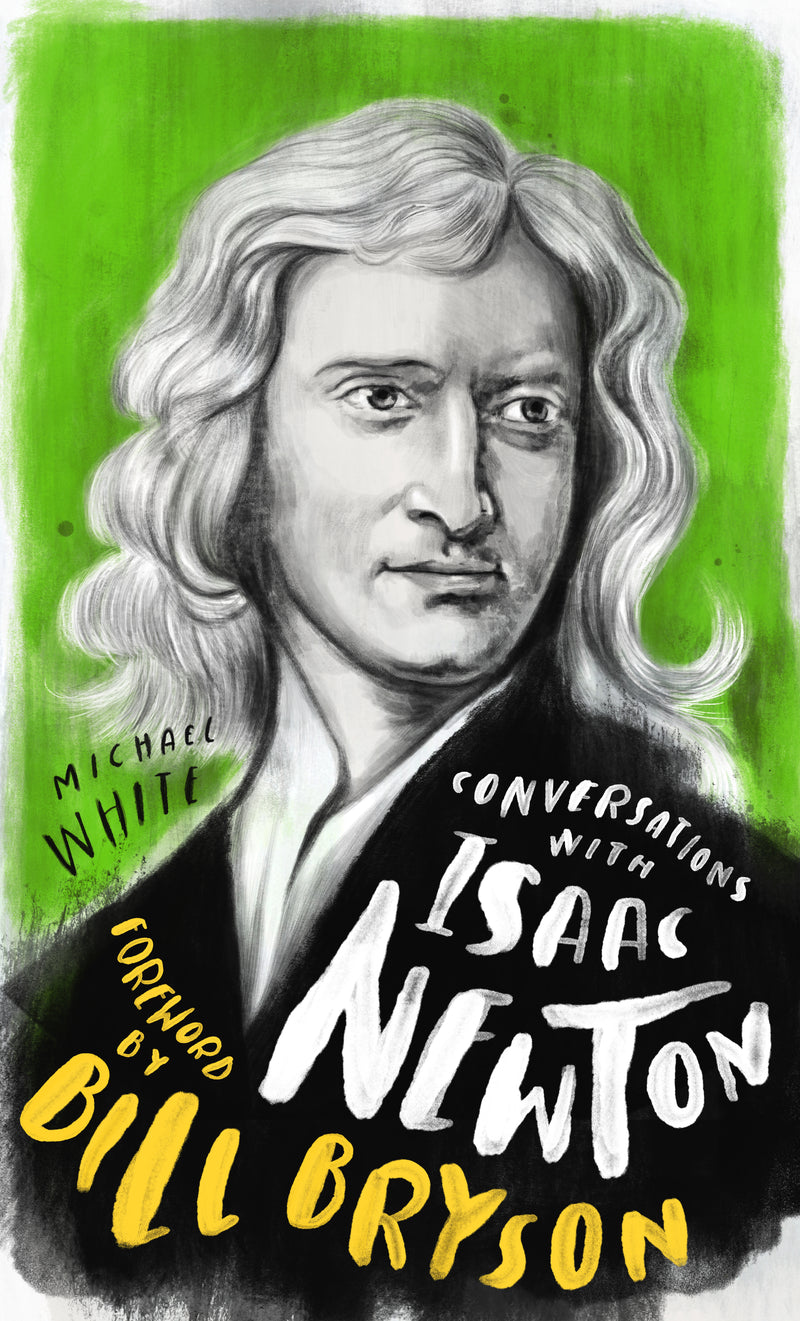 CONVERSATIONS WITH ISAAC NEWTON by Michael White