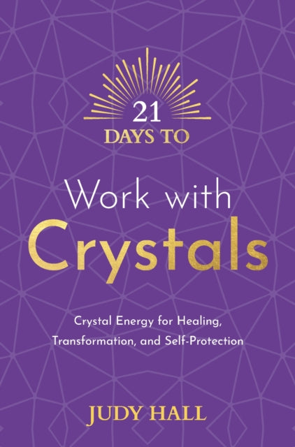 21 DAYS TO WORK WITH CRYSTALS by Judy Hall