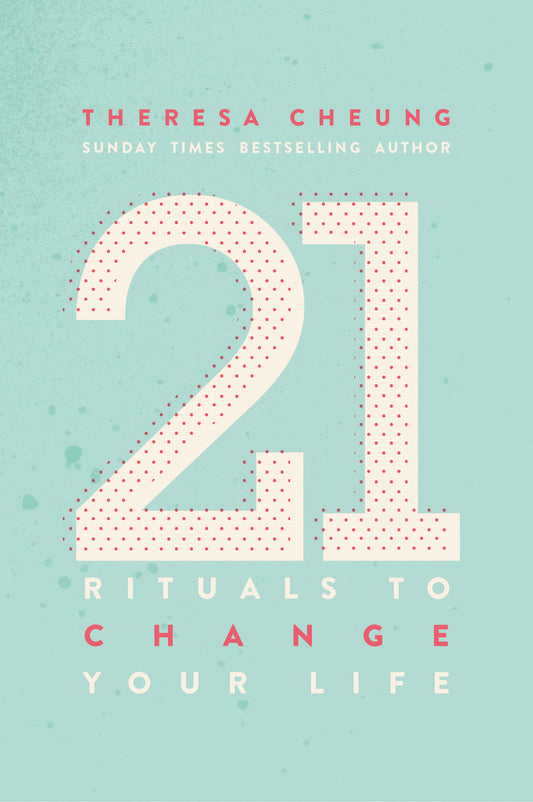 21 RITUALS TO CHANGE YOUR LIFE by Theresa Cheung