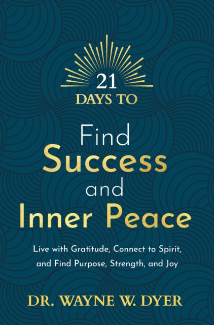 21 DAYS TO FIND SUCCESS AND INNER PEACE by Dr. Dwayne W. Dyer