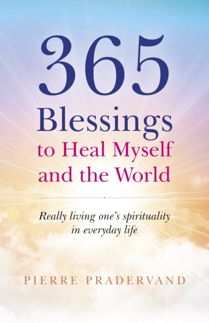 365 BLESSINGS TO HEAL MYSELF AND THE WORLD by Pierre Pradervand