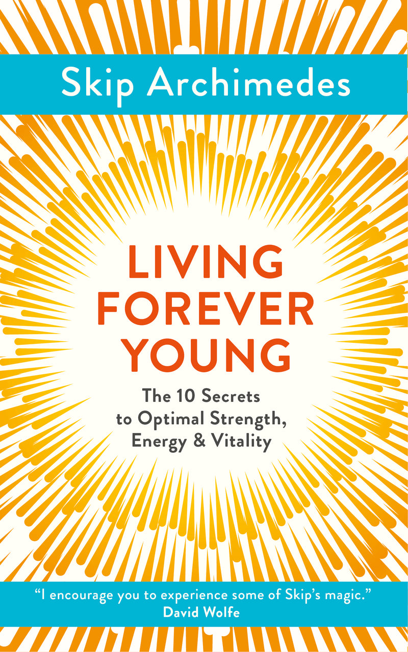 LIVING FOREVER YOUNG by Skip Archimedes