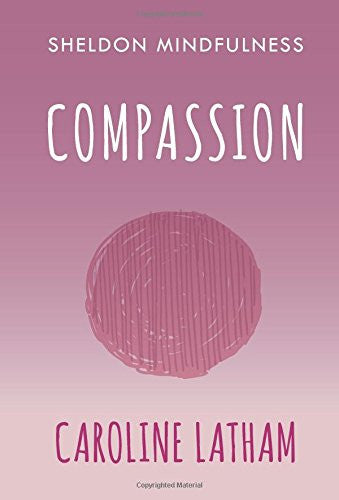 SHELDON MINDFULNESS: COMPASSION by Caroline Latham