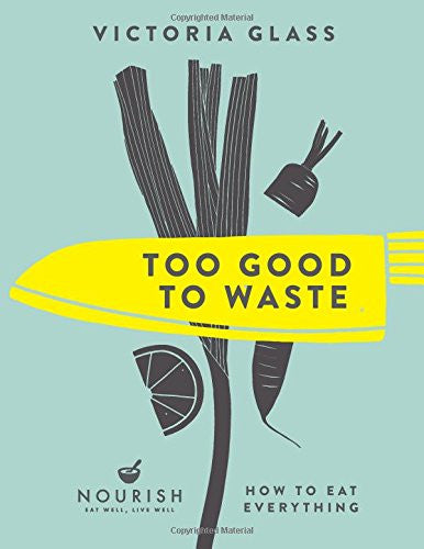 TOO GOOD TO WASTE by Victoria Glass