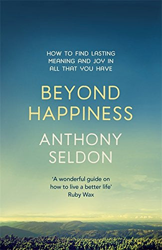 BEYOND HAPPINESS by Anthony Seldon