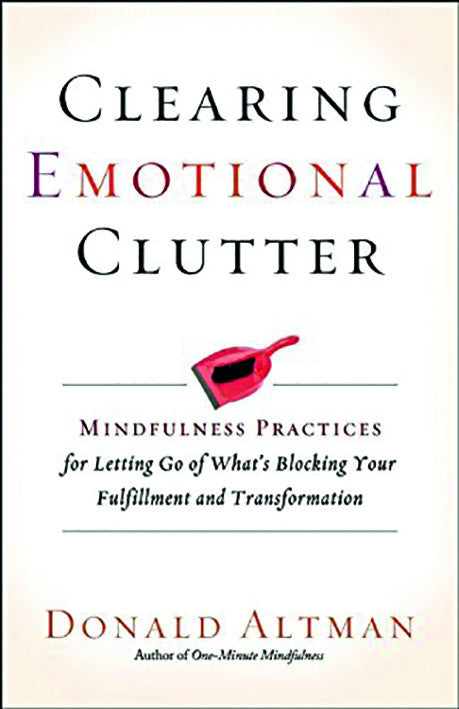 CLEARING EMOTIONAL CLUTTER by Donald Altman