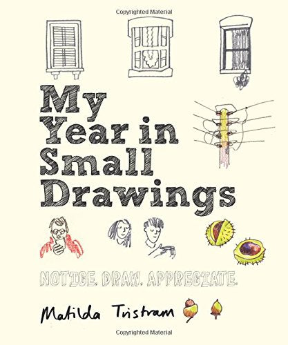 MY YEAR IN SMALL DRAWINGS by Matilda Tristram