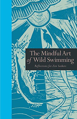 MINDFUL ART OF WILD SWIMMING Tessa Wardley