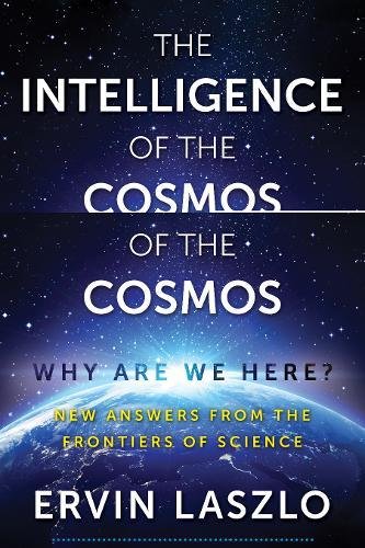 INTELLIGENCE OF THE COSMOS by Ervin Laszlo