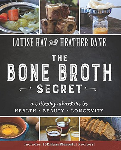 BONE BROTH SECRET by Louise Hay and Heather Dane