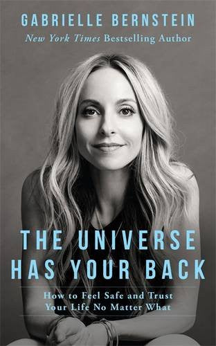 THE UNIVERSE HAS YOUR BACK BY Gabrielle Bernstein