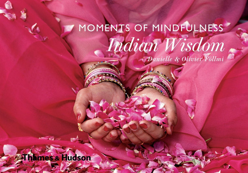 MOMENTS OF MINDFULNESS: INDIAN WISDOM by Danielle and Olivier Follmi