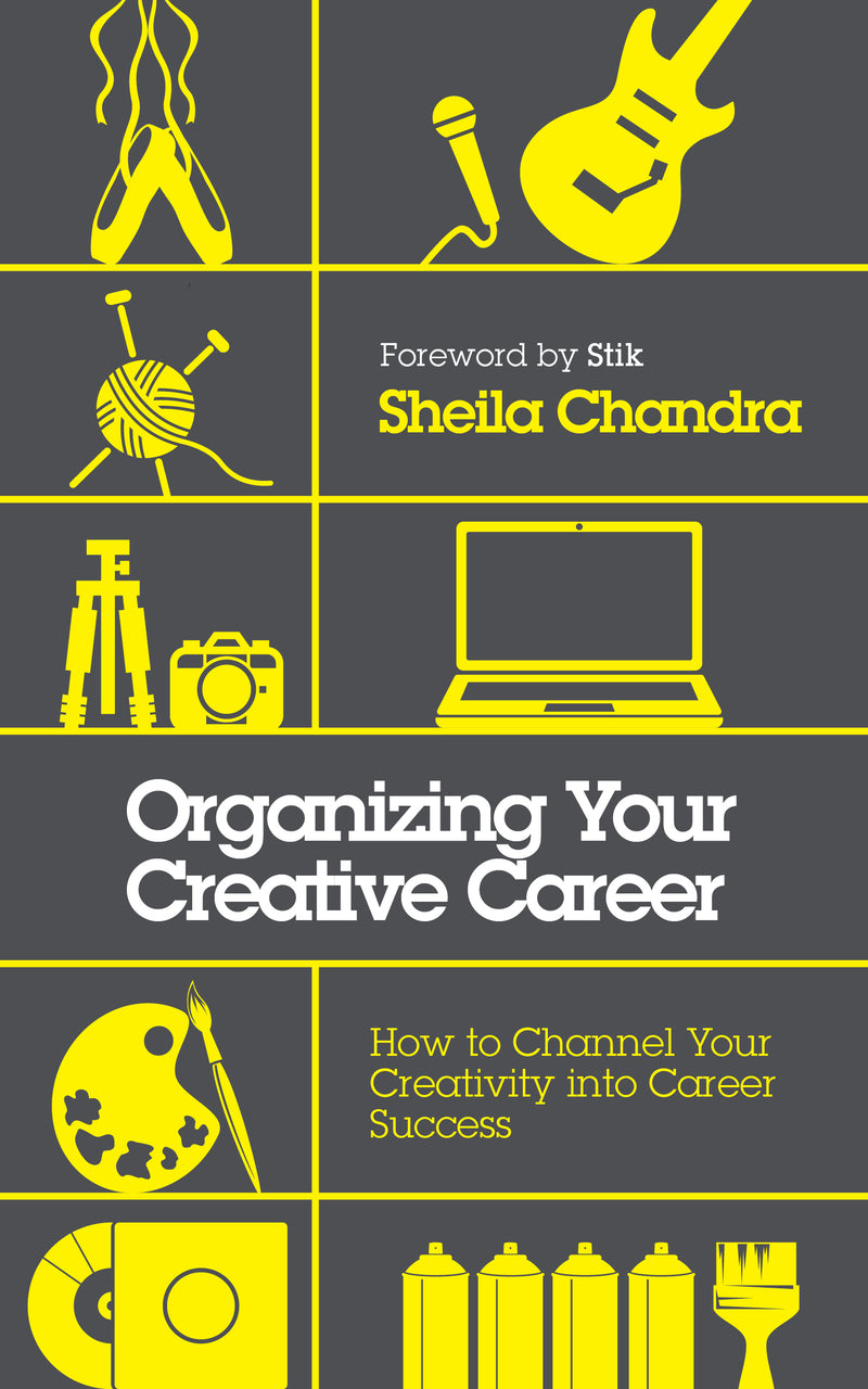 ORGANIZING YOUR CREATIVE CAREER by Sheila Chandra