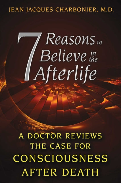 7 REASONS TO BELIEVE IN THE AFTERLIFE by Jean Jacques Charbonier