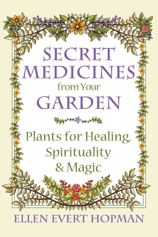 SECRET MEDICINES FROM YOUR GARDEN by Ellen Evert Hopman