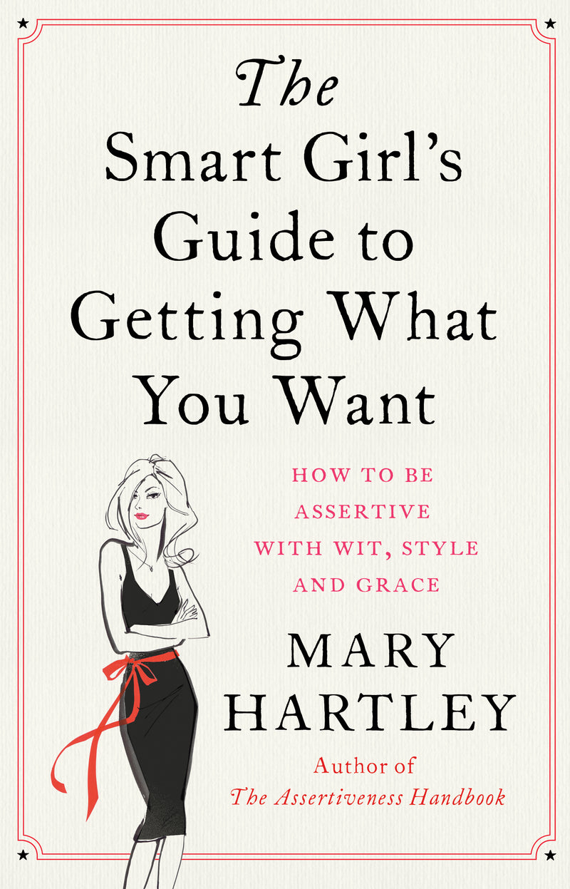 THE SMART GIRL'S GUIDE TO GETTING WHAT YOU WANT by Mary Hartley