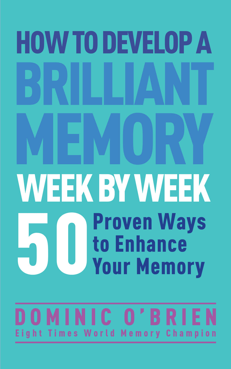 HOW TO DEVELOP A BRILLIANT MEMORY WEEK BY WEEK by Dominic O'Brien