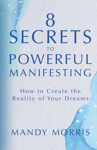 8 SECRETS TO POWERFUL MANIFESTING by Mandy Morris