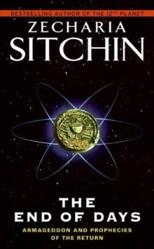 THE END OF DAYS: ARMAGEDDON AND PROPHECIES OF THE RETURN by Zecharia Sitchin