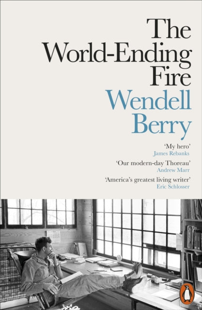 WORLD ENDING FIRE: THE ESSENTIAL WENDELL BERRY