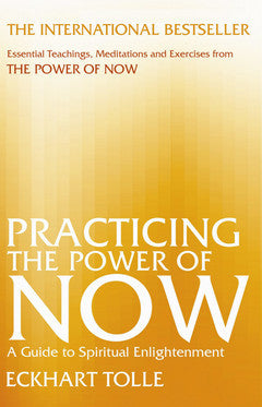 PRACTISING THE POWER OF NOW by Eckhart Tolle