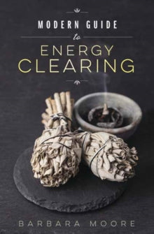 MODERN GUIDE TO ENERGY CLEARING by Barbara Moore