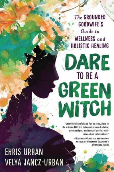 DARE TO BE A GREEN WITCH by Ehris Urban and Velya Jancz-Urban