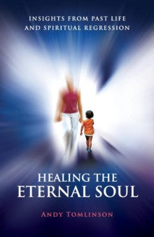 HEALING THE ETERNAL SOUL by Andy Tomlinson