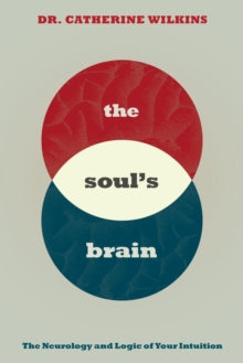 THE SOUL’S BRAIN by Dr. Catherine Wilkins