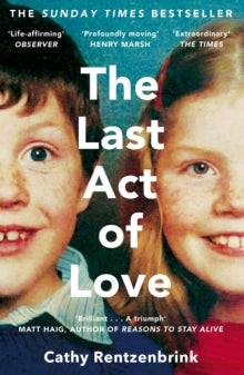 THE LAST ACT OF LOVE by Cathy Rentzenbrink