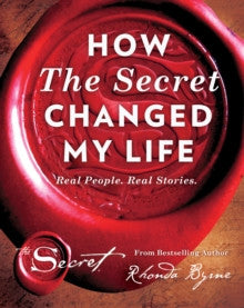 HOW THE SECRET CHANGED MY LIFE by Rhonda Byrne