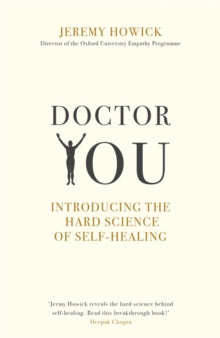 DOCTOR YOU : REVEALING THE SCIENCE OF SELF-HEALING by Jeremy Howick