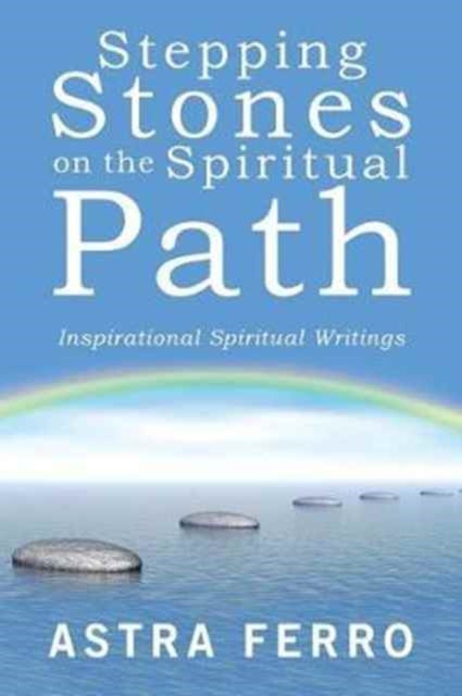 STEPPING STONES ON THE SPIRITUAL PATH by Astra Ferro