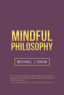 MINDFUL PHILOSOPHY by Michael J. Snow