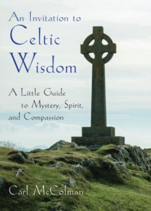 AN INVITATION TO CELTIC WISDOM by Carl McColmun