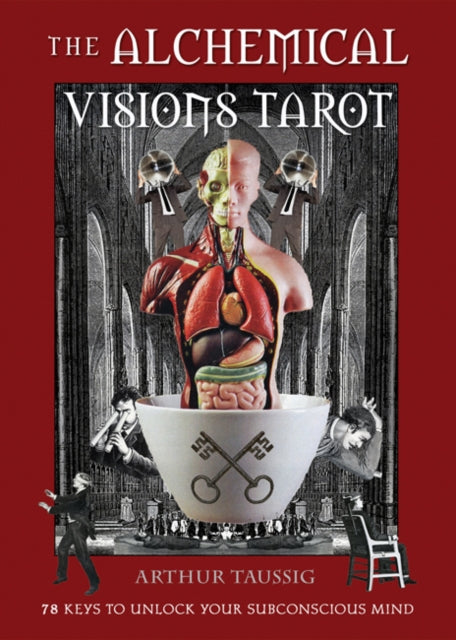 ALCHEMICAL VISIONS TAROT : 78 KEYS TO UNLOCK YOUR SUBCONSCIOUS MIND by Arthur Taussig