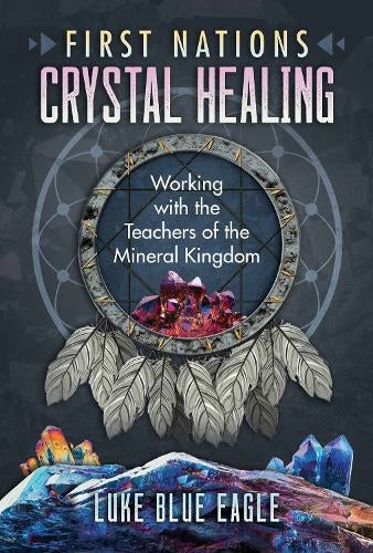 FIRST NATIONS CRYSTAL HEALING by Luke Blue Eagle