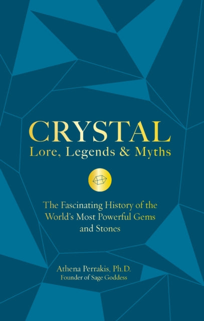 CRYSTAL LORE, LEGENDS & MYTHS by Athena Perrakis