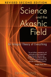 SCIENCE AND THE AKASHIC FIELD by Ervin Laszlo