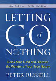 LETTING GO OF NOTHING by Peter Russell